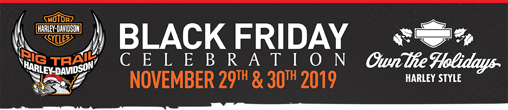 Black Friday 2018 at Pig Trail Harley-Davidson